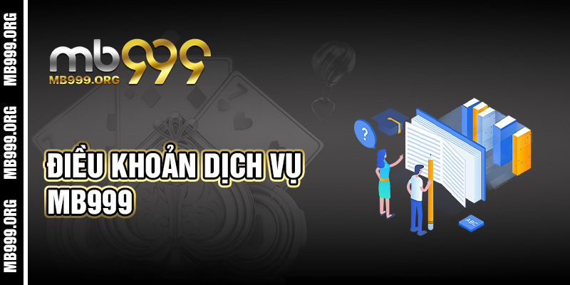 Điều Khoản Dịch Vụ mb999 – Hiểu Rõ Và Ứng Dụng Đúng Cách